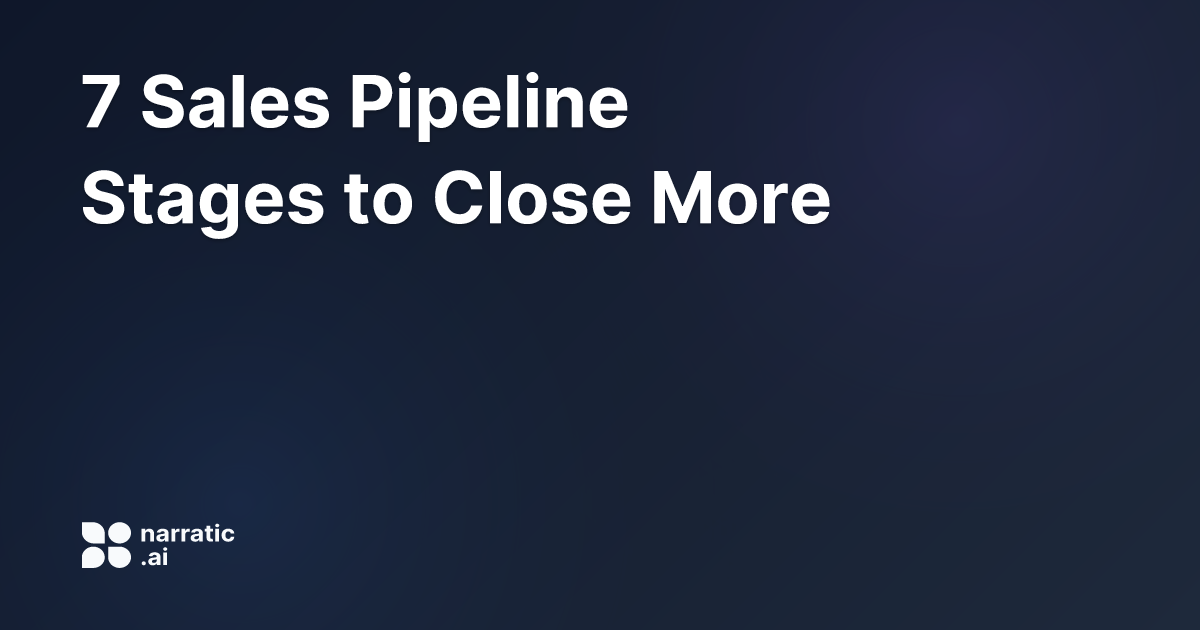 7 Sales Pipeline Stages to Close More Deals | Narratic AI