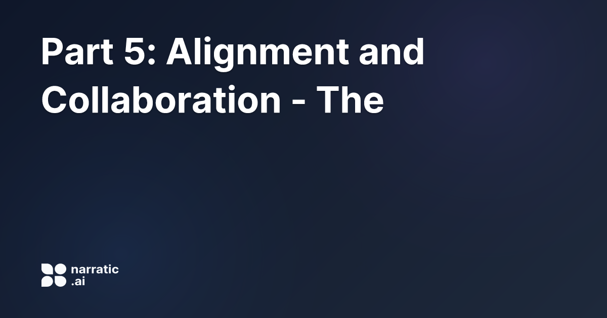 Part 5: Alignment and Collaboration - The Human... | Narratic AI
